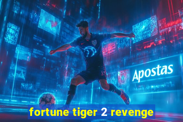 fortune tiger 2 revenge